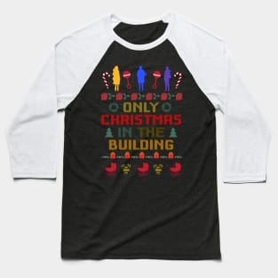 Only Christmas In The Building - Holiday Sweater Baseball T-Shirt